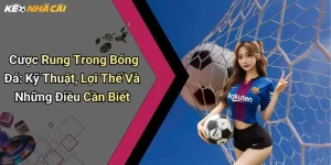 Cược Rung Trong Bóng Đá: Kỹ Thuật, Lợi Thế Và Những Điều Cần Biết