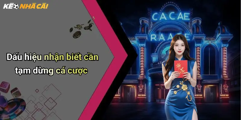 Dấu hiệu nhận biết cần tạm dừng cá cược