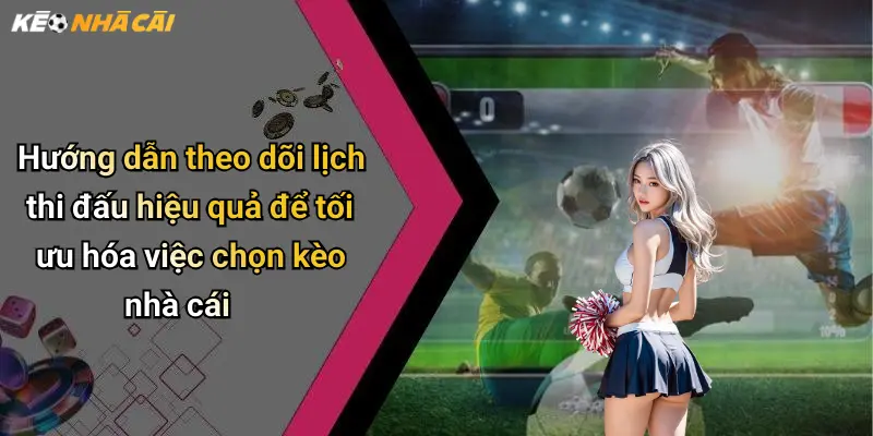 Lịch Thi Đấu: Kèo Nhà Cái Mới Nhất Cho Dân Giải Trí Online 31 Hướng dẫn theo dõi lịch thi đấu hiệu quả để tối ưu hóa việc chọn kèo nhà cái