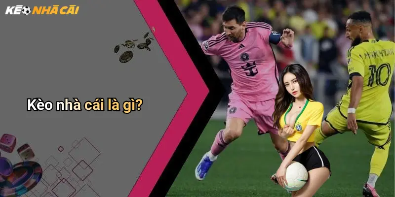 Kèo nhà cái là gì?