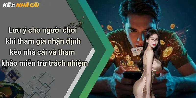 Miễn Trừ Trách Nhiệm: Hiểu Rõ Khi Tham Khảo Kèo Nhà Cái 4 Lưu ý cho người chơi khi tham gia nhận định kèo nhà cái và tham khảo miễn trừ trách nhiệm