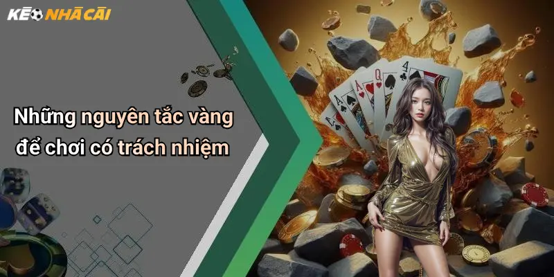 Những nguyên tắc vàng để chơi có trách nhiệm