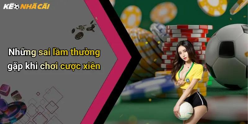 Những sai lầm thường gặp khi chơi cược xiên