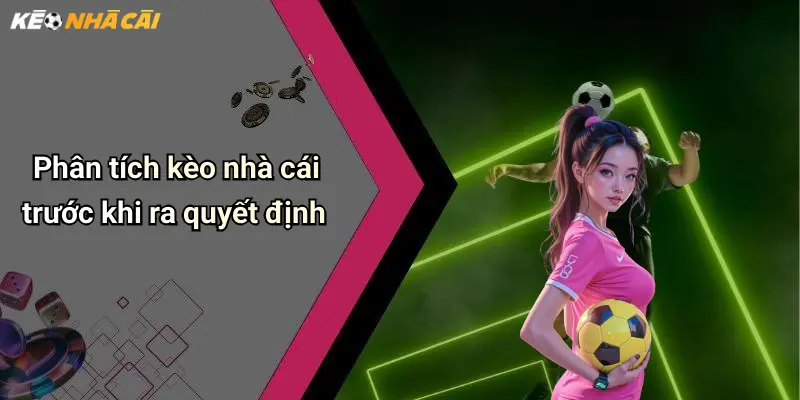 Dự Đoán Bóng Đá: Kèo Sáng, Cửa Thắng Lớn Cho Dân Cược 3 Phân tích kèo nhà cái trước khi ra quyết định