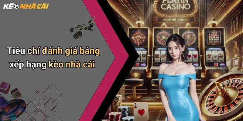 Bảng Xếp Hạng: Top Kèo Nhà Cái Uy Tín & Phân Tích Hot 2 Tiêu chí đánh giá bảng xếp hạng kèo nhà cái