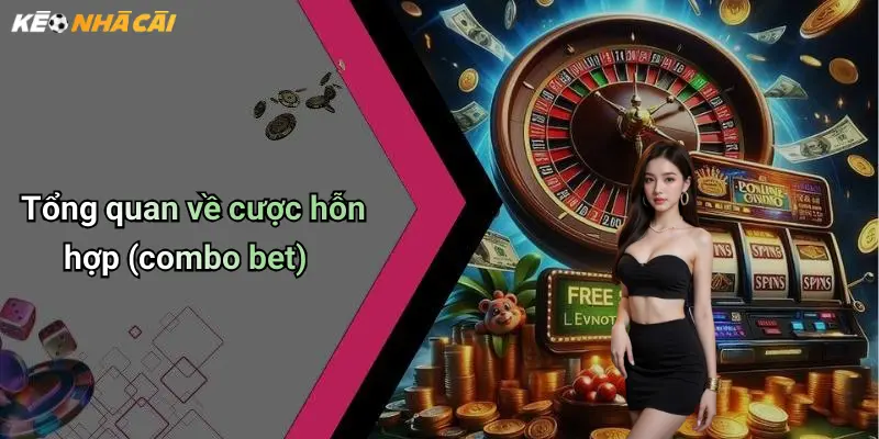 Tổng quan về cược hỗn hợp (combo bet)