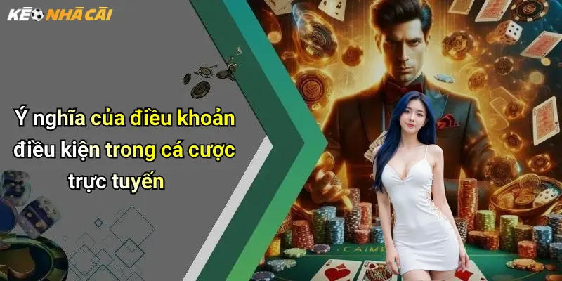 Điều Khoản Điều Kiện: Bảo Vệ Quyền Lợi Cho Người Chơi Tại Kèo Nhà Cái 1 Ý nghĩa của điều khoản điều kiện trong cá cược trực tuyến