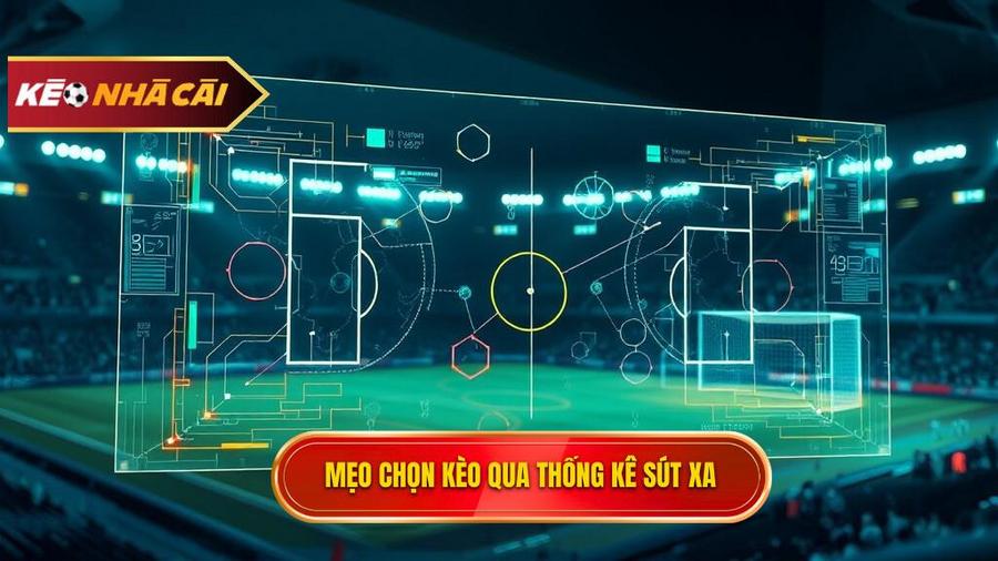 Mẹo chọn kèo qua thống kê sút xa