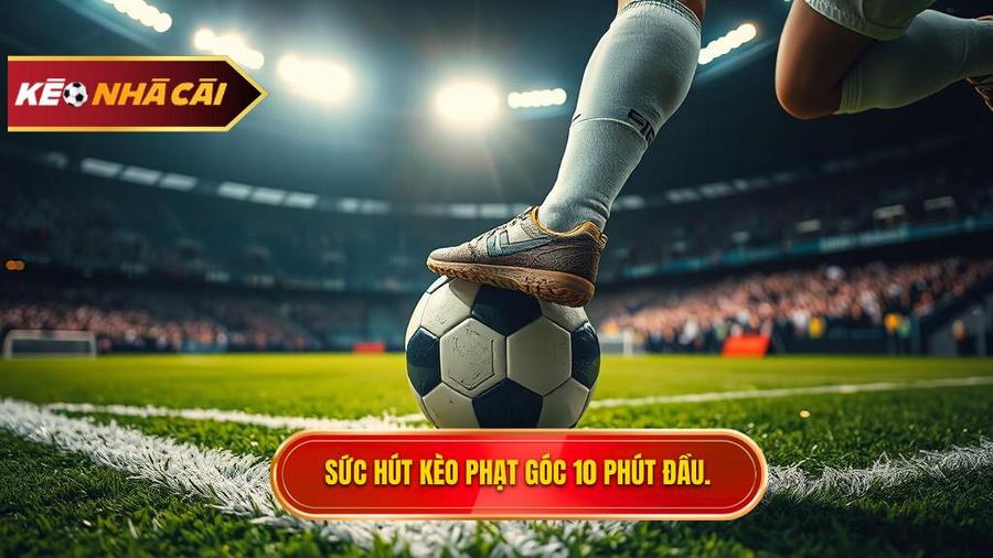 Sức hút kèo phạt góc 10 phút đầu