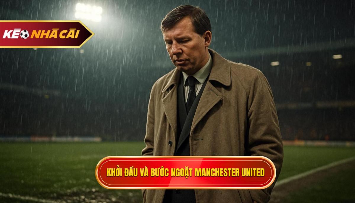 Khởi đầu và bước ngoặt tại Manchester United