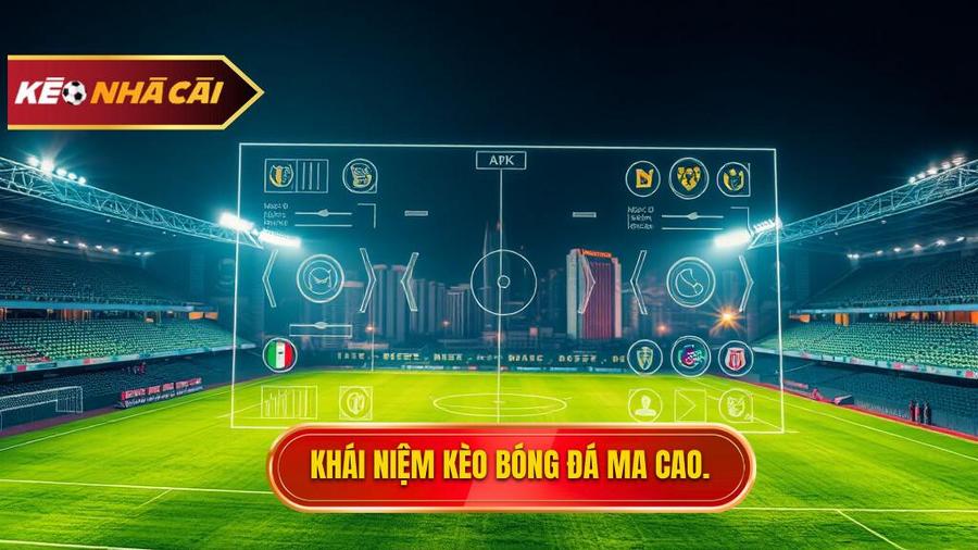 Kèo bóng đá Ma Cao là gì? Nguồn gốc và sức hút