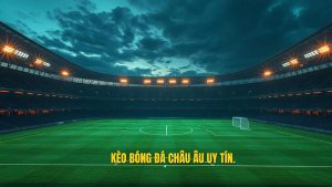 Kèo Bóng Đá Châu Âu: Hướng Dẫn Toàn Tập Và Chiến Thuật Chinh Phục Đỉnh Cao