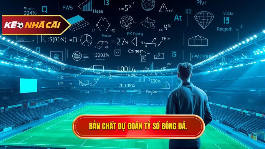 Hiểu đúng về bản chất của dự đoán tỷ số bóng đá