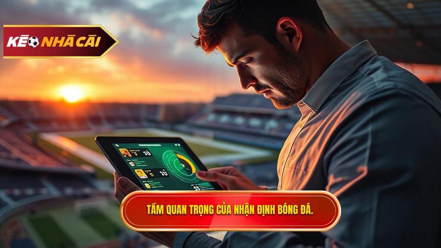 Tại sao nhận định bóng đá hôm nay lại quan trọng đối với người chơi?