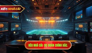 Dự đoán kèo bóng đá hôm nay chính xác - Soi kèo cùng KÈO NHÀ CÁI